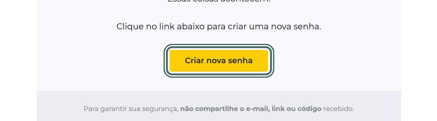 O e-mail traz o botão que abre a tela de nova senha.