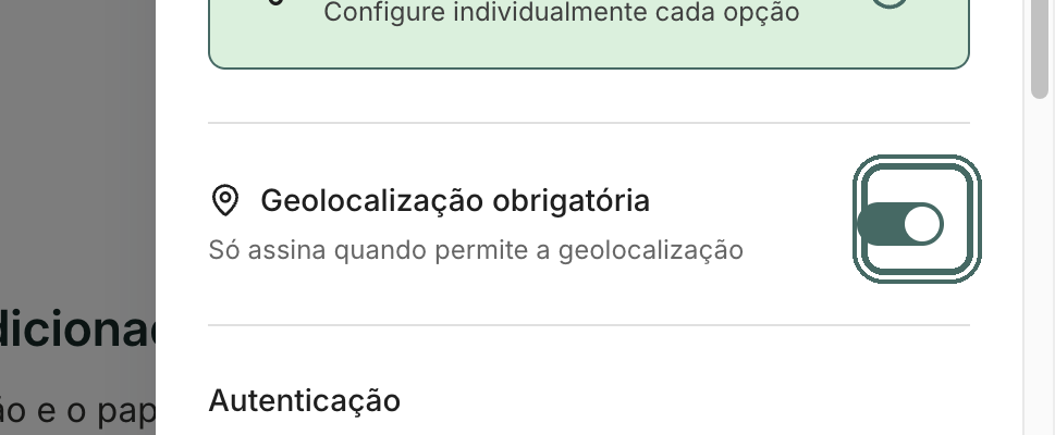 Ligue Geolocalização obrigatória no participante que precisa registrar o local da assinatura.